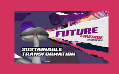 Sustainable Transformation Future Fireside Episode One Now Available