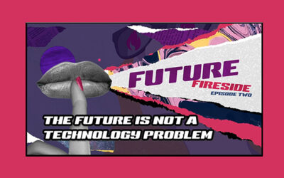 The Future Is Not A Technology Problem New Future Fireside Episode