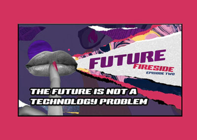 The Future Is Not A Technology Problem New Future Fireside Episode