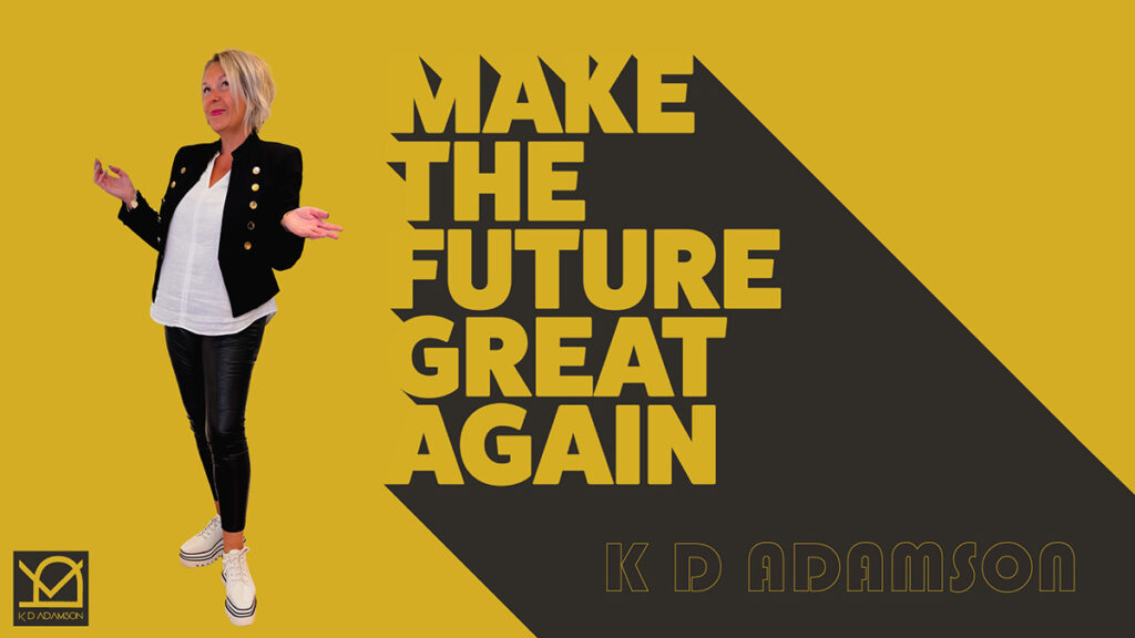 Make The Future Great Again with K D Adamson